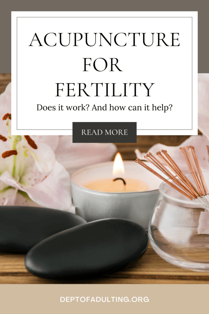 Department of Adulting Acupuncture for Fertility Does It Work and